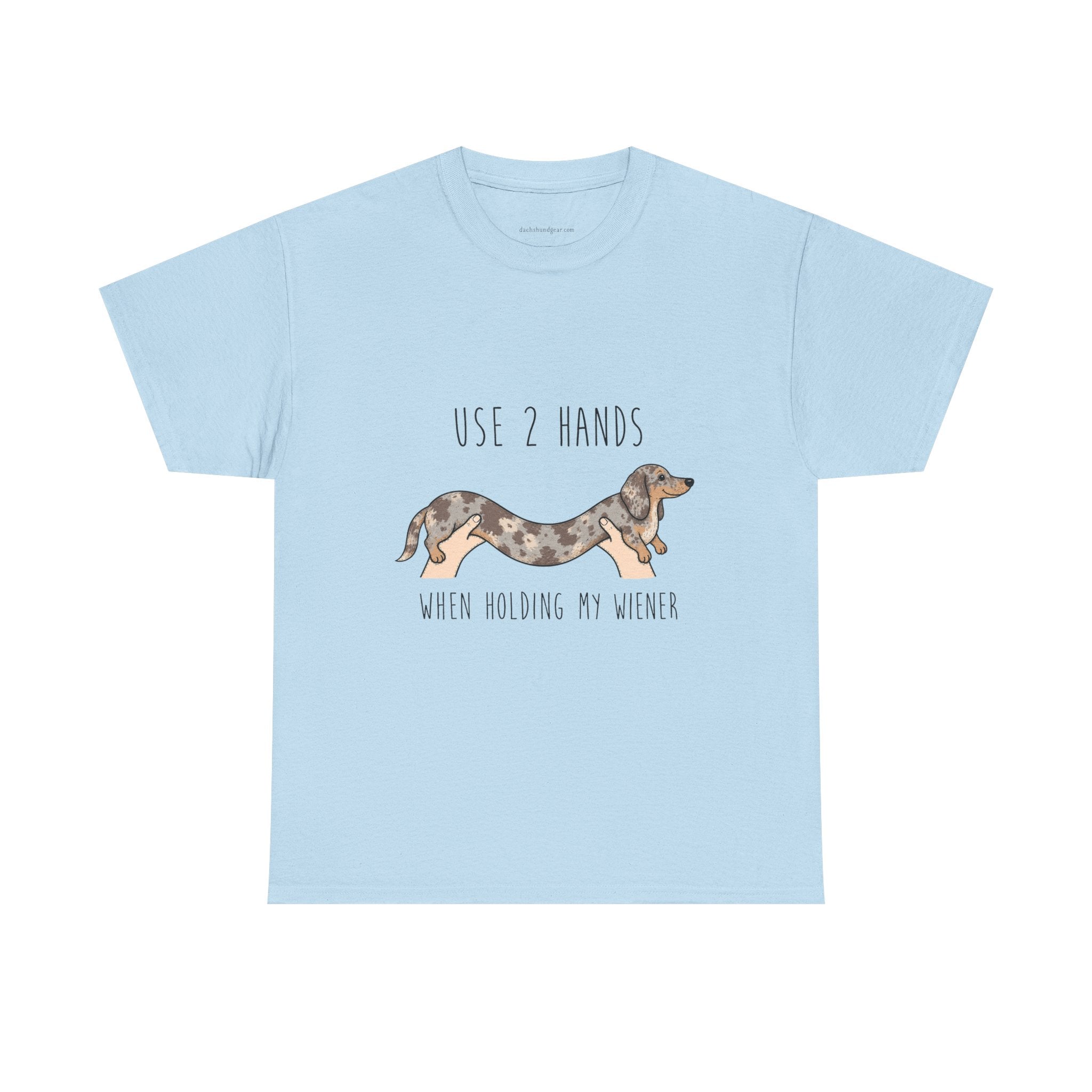 Use 2 Hands To Hold My Wiener Dachshund T-Shirt — Funny Wiener Dog Tee for Dachshund Owners