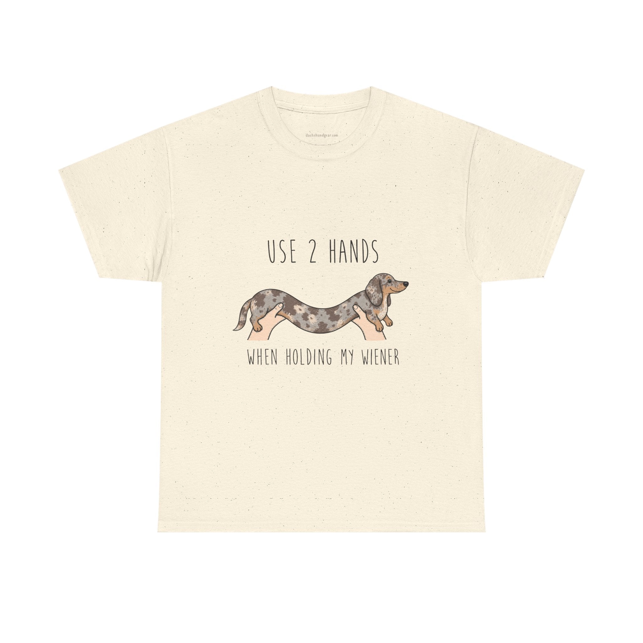 Use Two Hands When Holding My Wiener T-Shirt