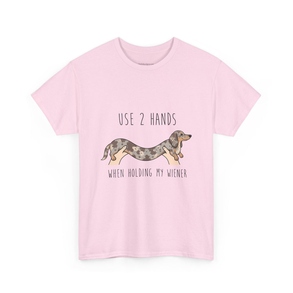 Use 2 Hands To Hold My Wiener Dachshund T-Shirt — Funny Wiener Dog Tee for Dachshund Owners