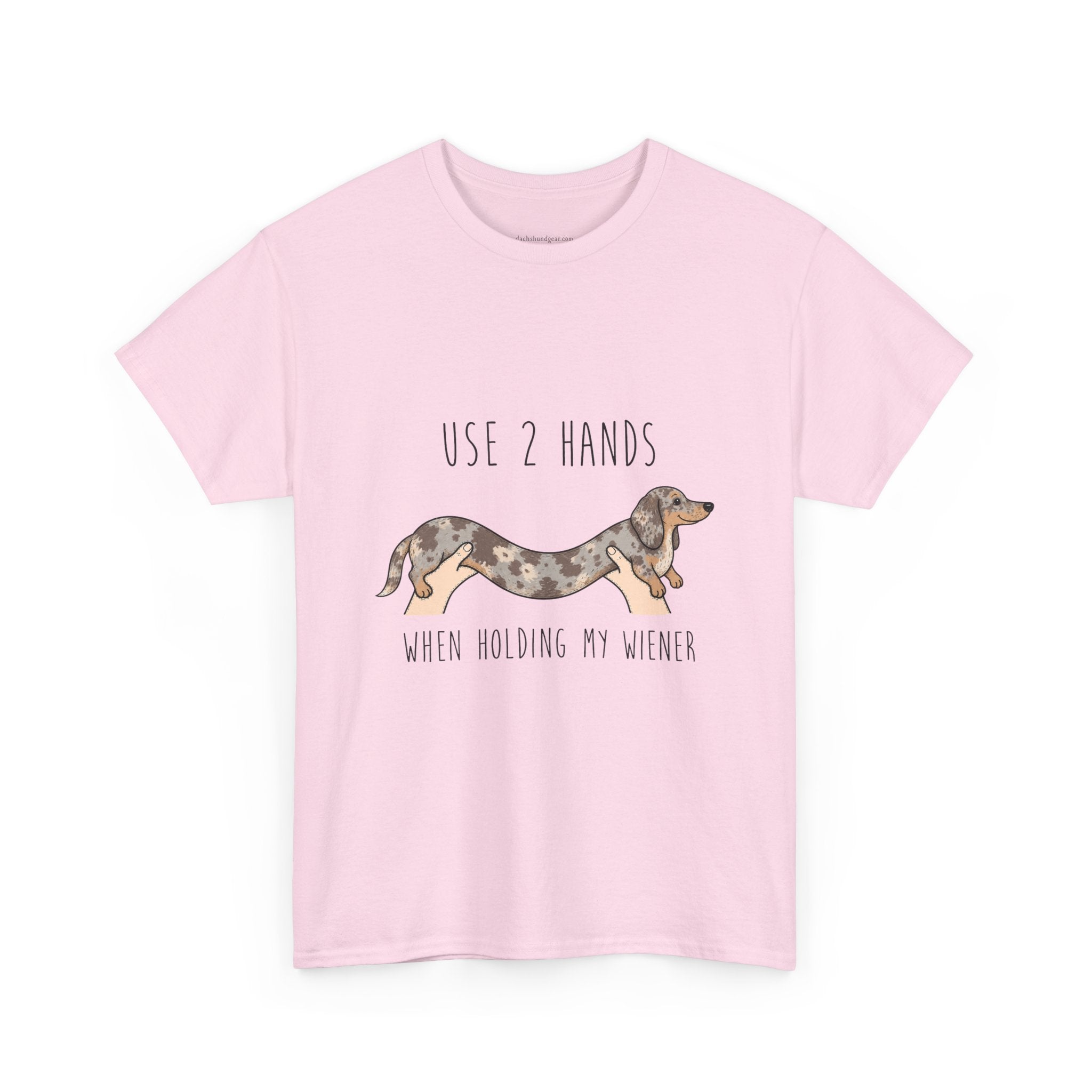 Use 2 Hands To Hold My Wiener Dachshund T-Shirt — Funny Wiener Dog Tee for Dachshund Owners