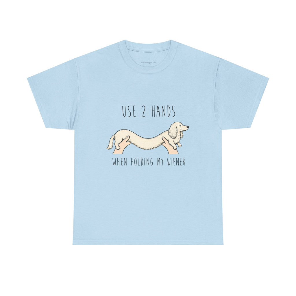 Use 2 Hands To Hold My Wiener Dachshund T-Shirt — Funny Wiener Dog Tee for Dachshund Owners