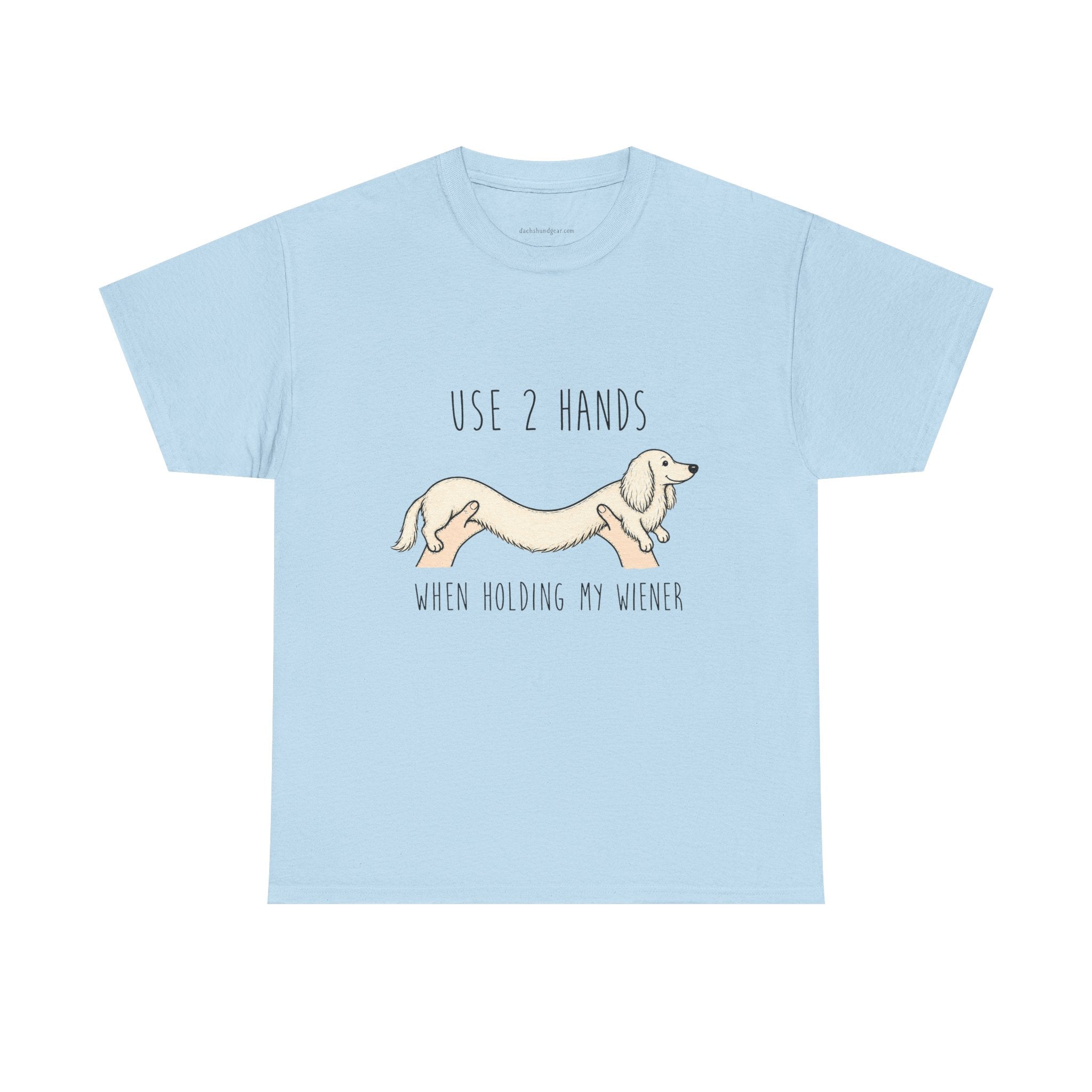 Use 2 Hands To Hold My Wiener Dachshund T-Shirt — Funny Wiener Dog Tee for Dachshund Owners
