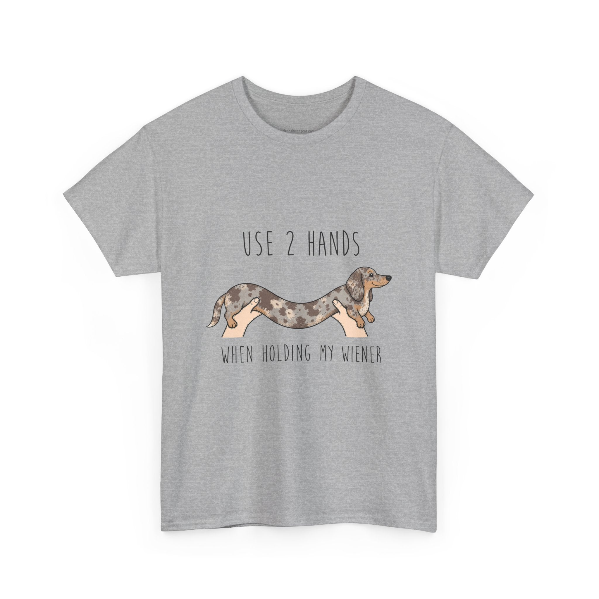 Use 2 Hands To Hold My Wiener Dachshund T-Shirt — Funny Wiener Dog Tee for Dachshund Owners