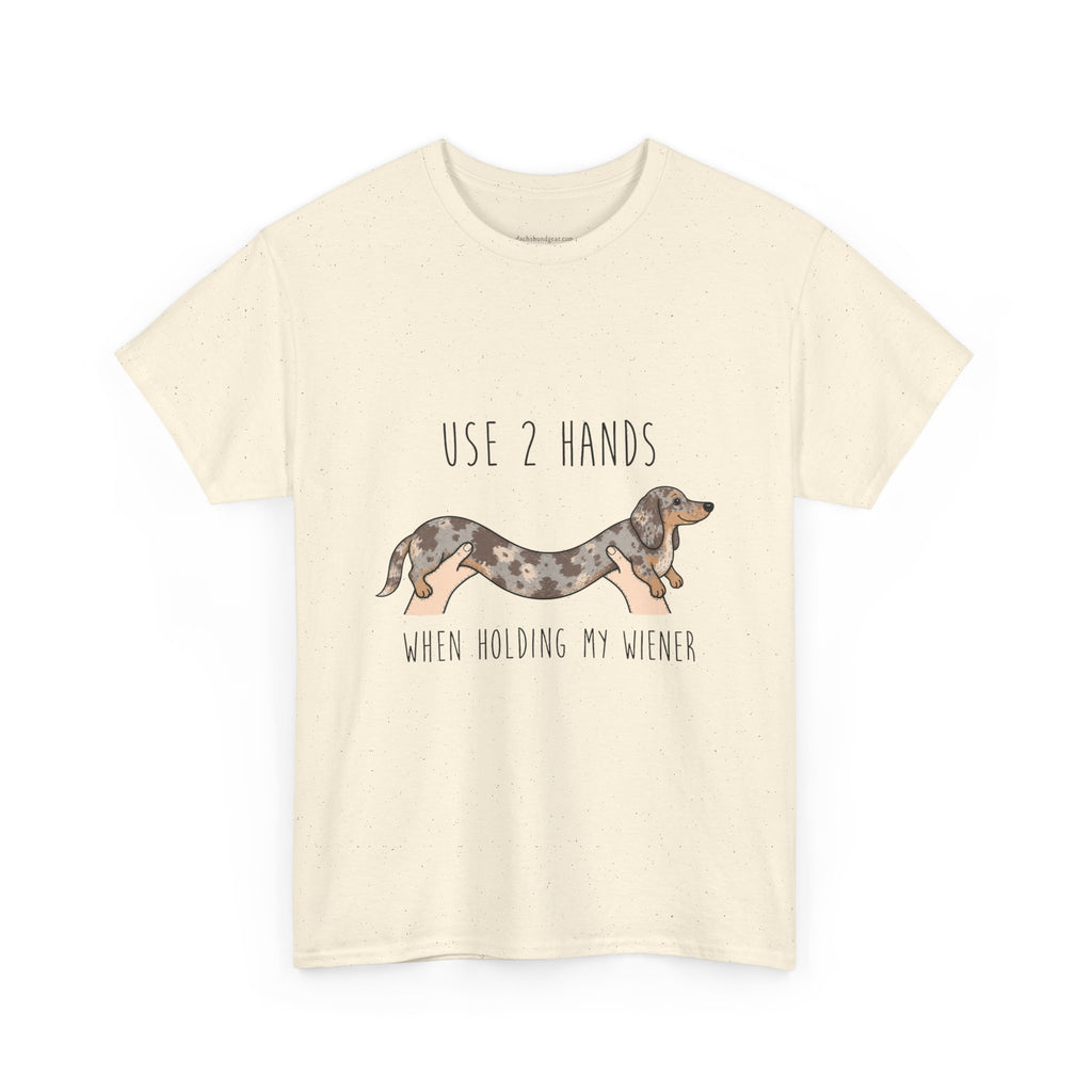 Use 2 Hands To Hold My Wiener Dachshund T-Shirt — Funny Wiener Dog Tee for Dachshund Owners