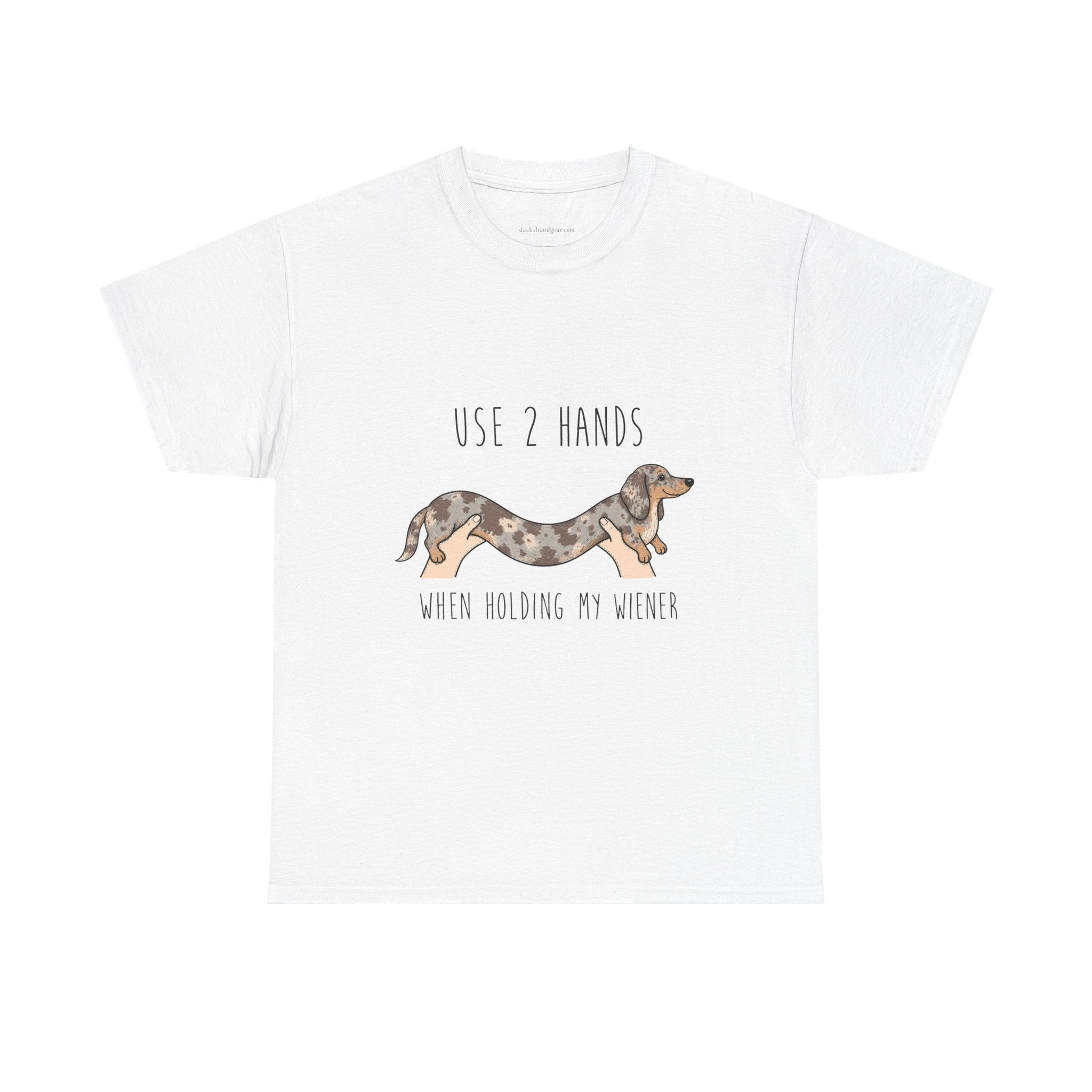 Use Two Hands When Holding My Wiener T-Shirt
