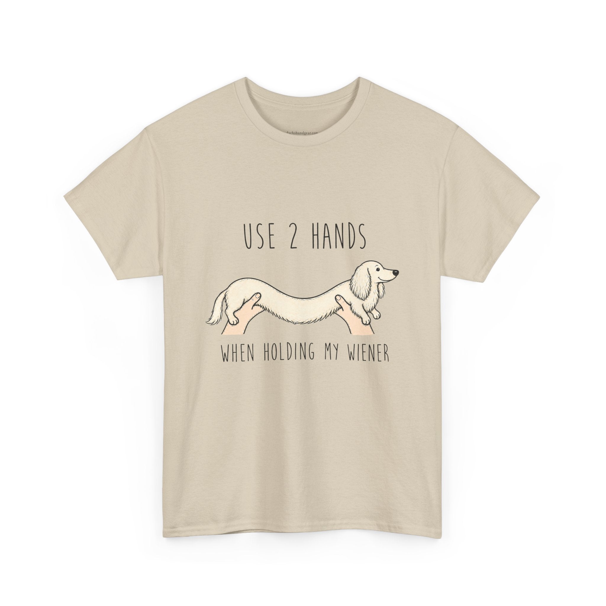 Use 2 Hands To Hold My Wiener Dachshund T-Shirt — Funny Wiener Dog Tee for Dachshund Owners