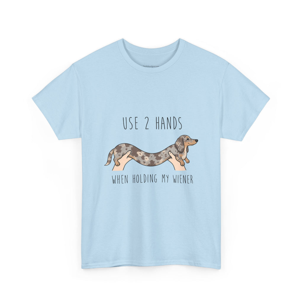 Use 2 Hands To Hold My Wiener Dachshund T-Shirt — Funny Wiener Dog Tee for Dachshund Owners