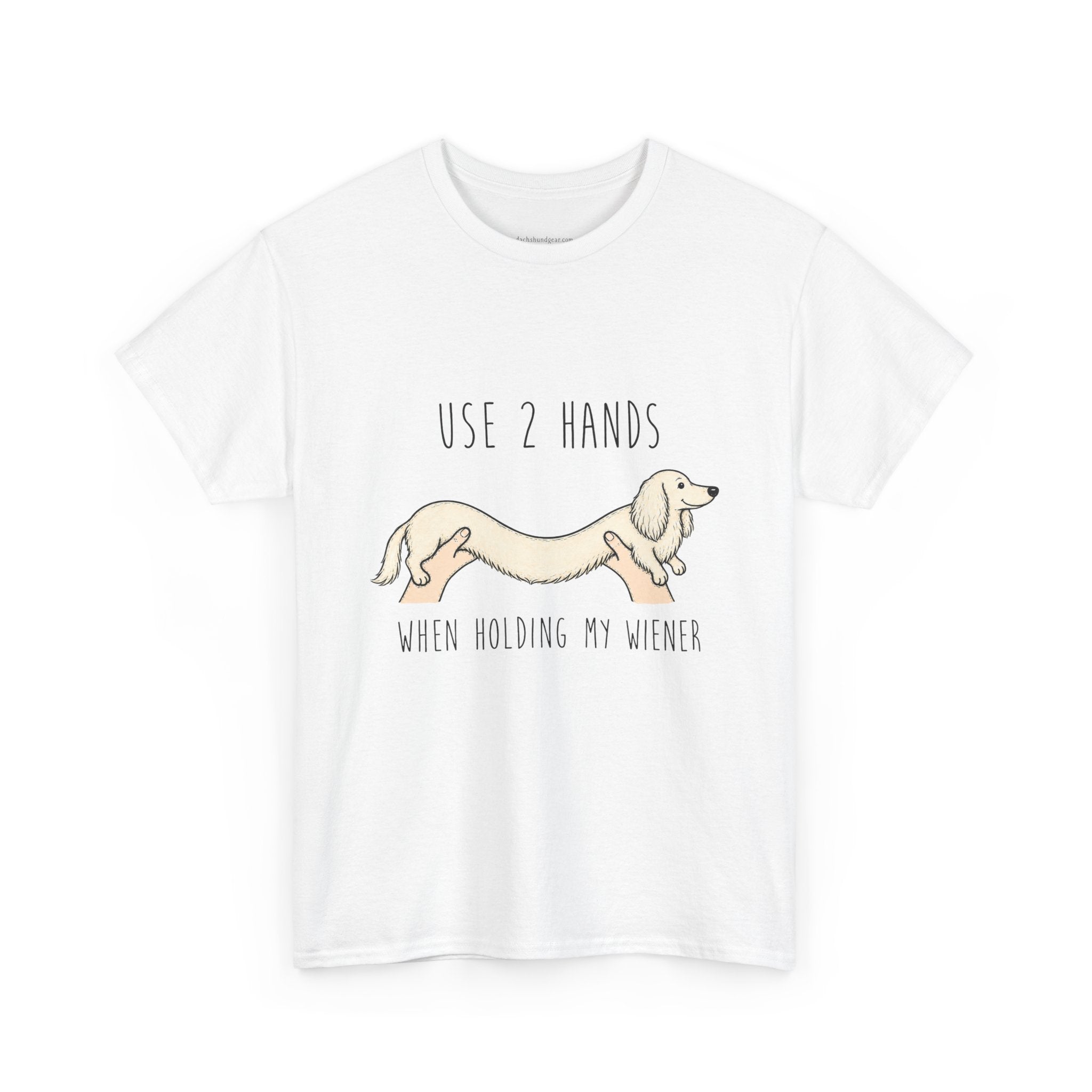 Use 2 Hands To Hold My Wiener Dachshund T-Shirt — Funny Wiener Dog Tee for Dachshund Owners