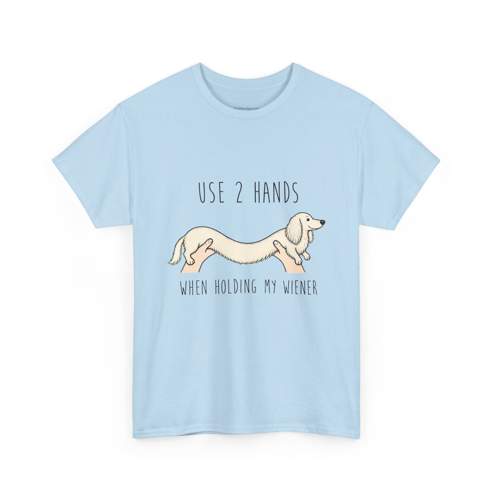 Use 2 Hands To Hold My Wiener Dachshund T-Shirt — Funny Wiener Dog Tee for Dachshund Owners