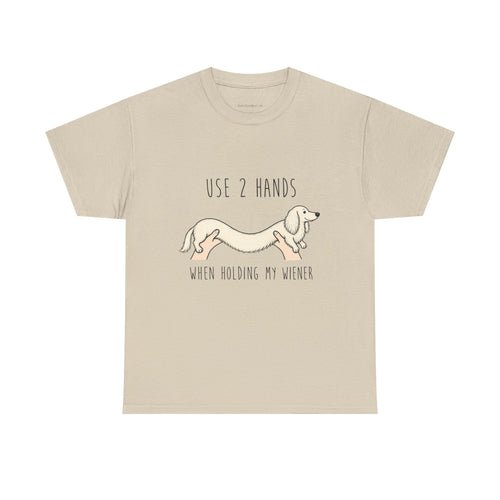 Use 2 Hands To Hold My Wiener Dachshund T-Shirt — Funny Wiener Dog Tee for Dachshund Owners