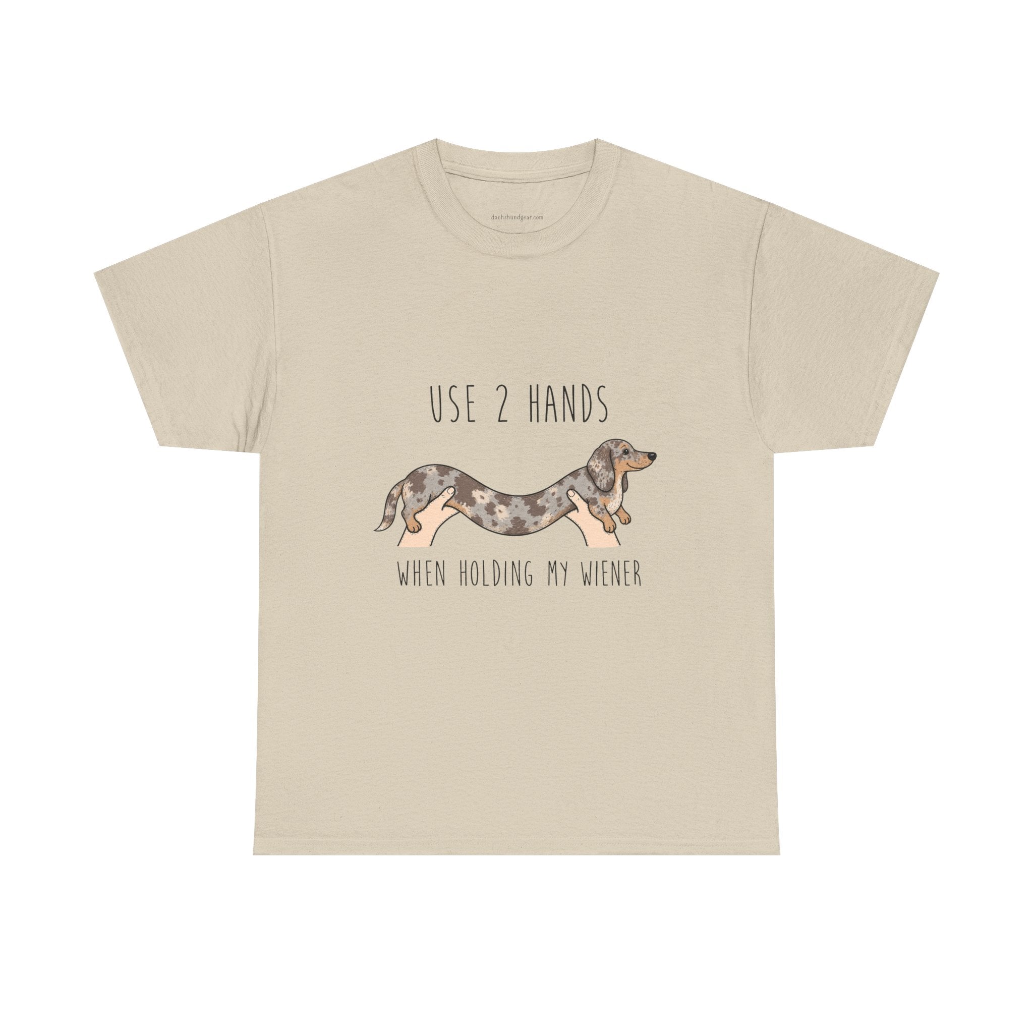 Use Two Hands When Holding My Wiener T-Shirt
