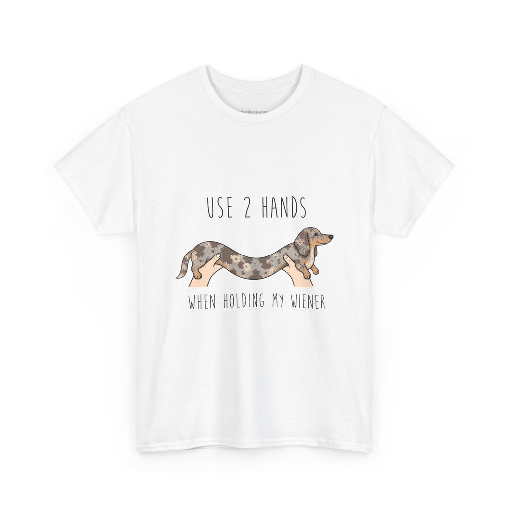 Use 2 Hands To Hold My Wiener Dachshund T-Shirt — Funny Wiener Dog Tee for Dachshund Owners