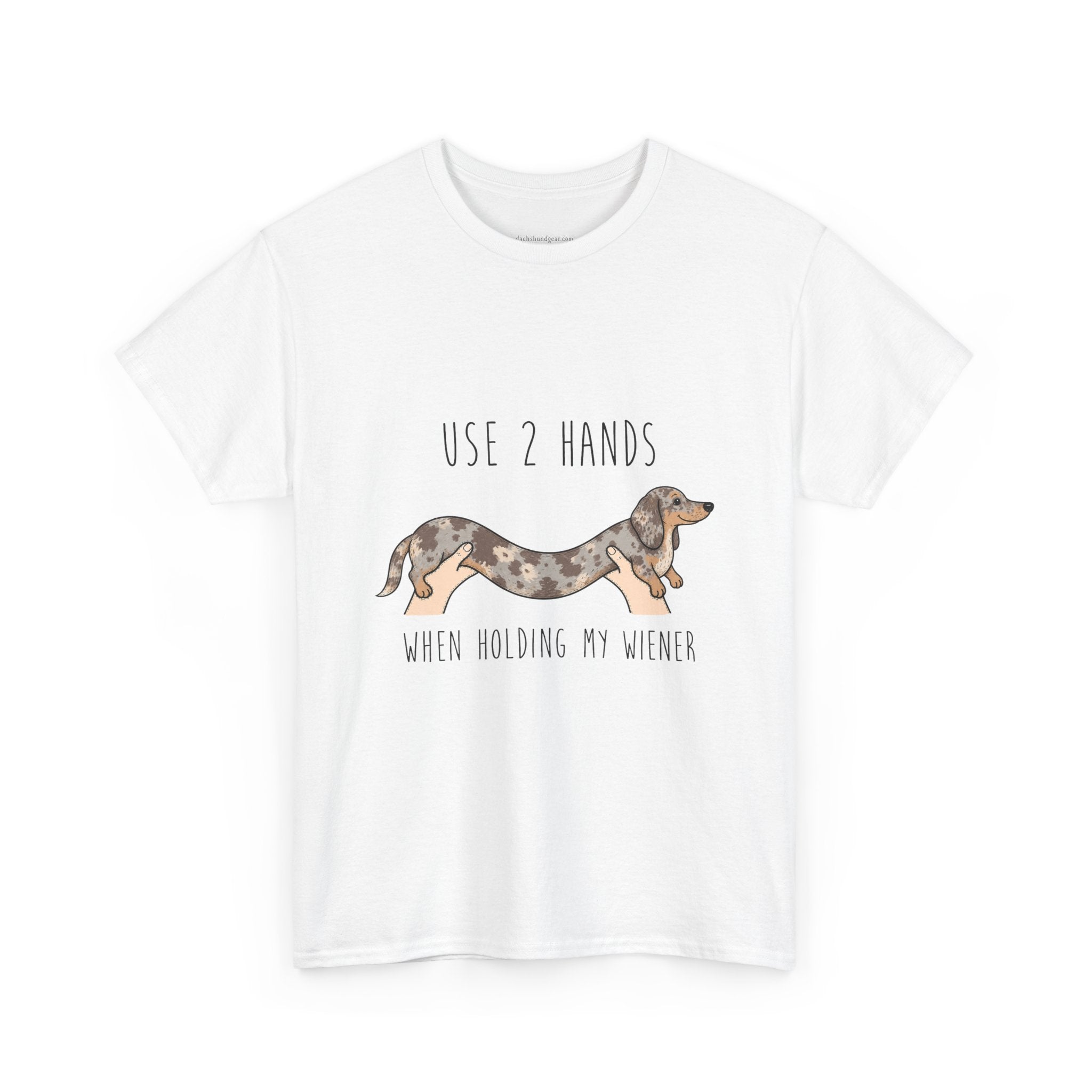 Use 2 Hands To Hold My Wiener Dachshund T-Shirt — Funny Wiener Dog Tee for Dachshund Owners