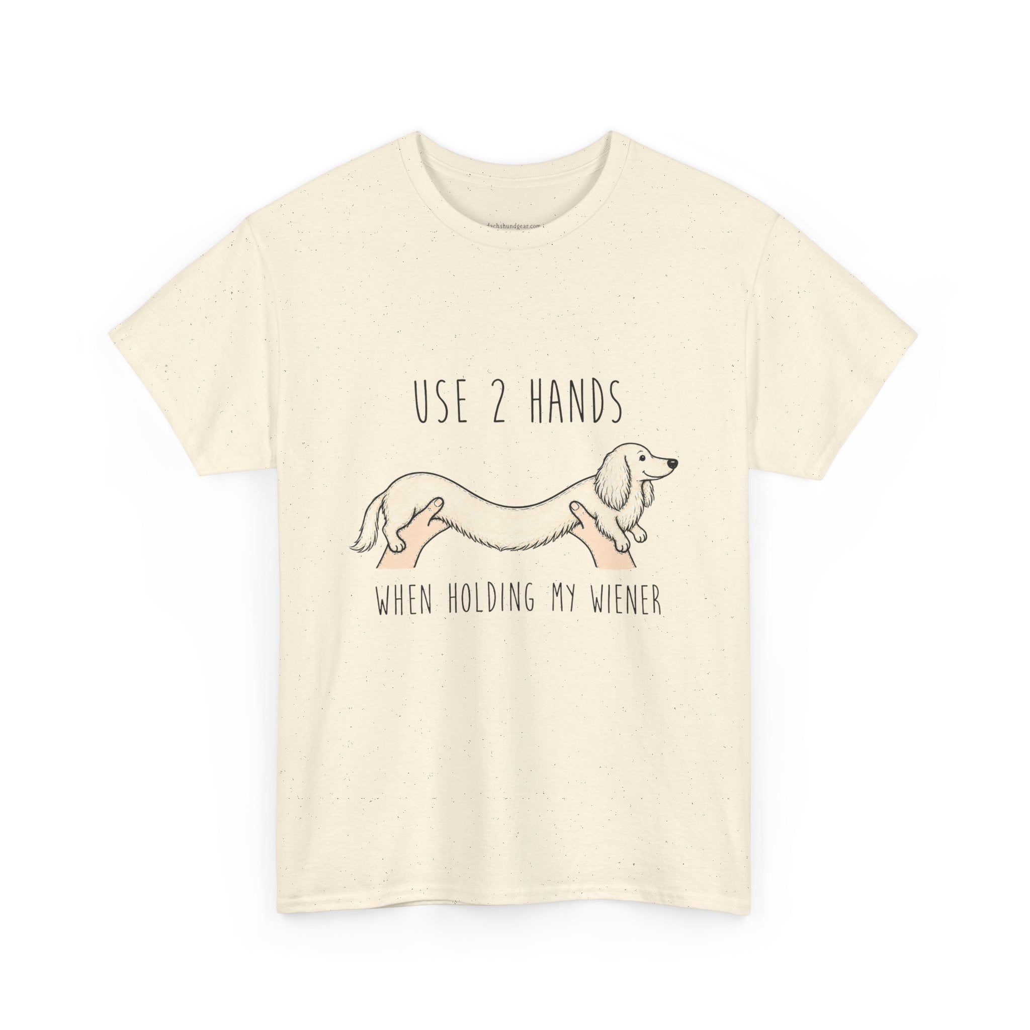 Use 2 Hands To Hold My Wiener Dachshund T-Shirt — Funny Wiener Dog Tee for Dachshund Owners