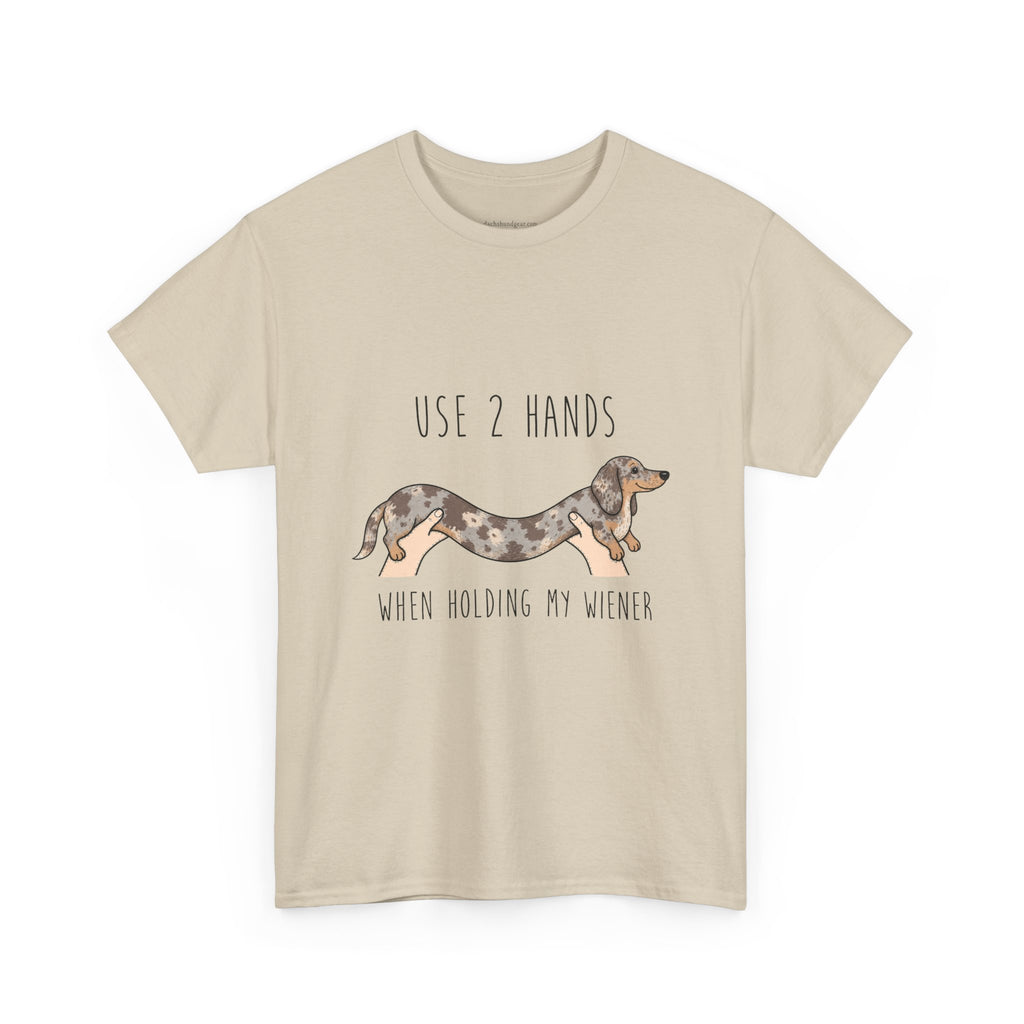 Use 2 Hands To Hold My Wiener Dachshund T-Shirt — Funny Wiener Dog Tee for Dachshund Owners