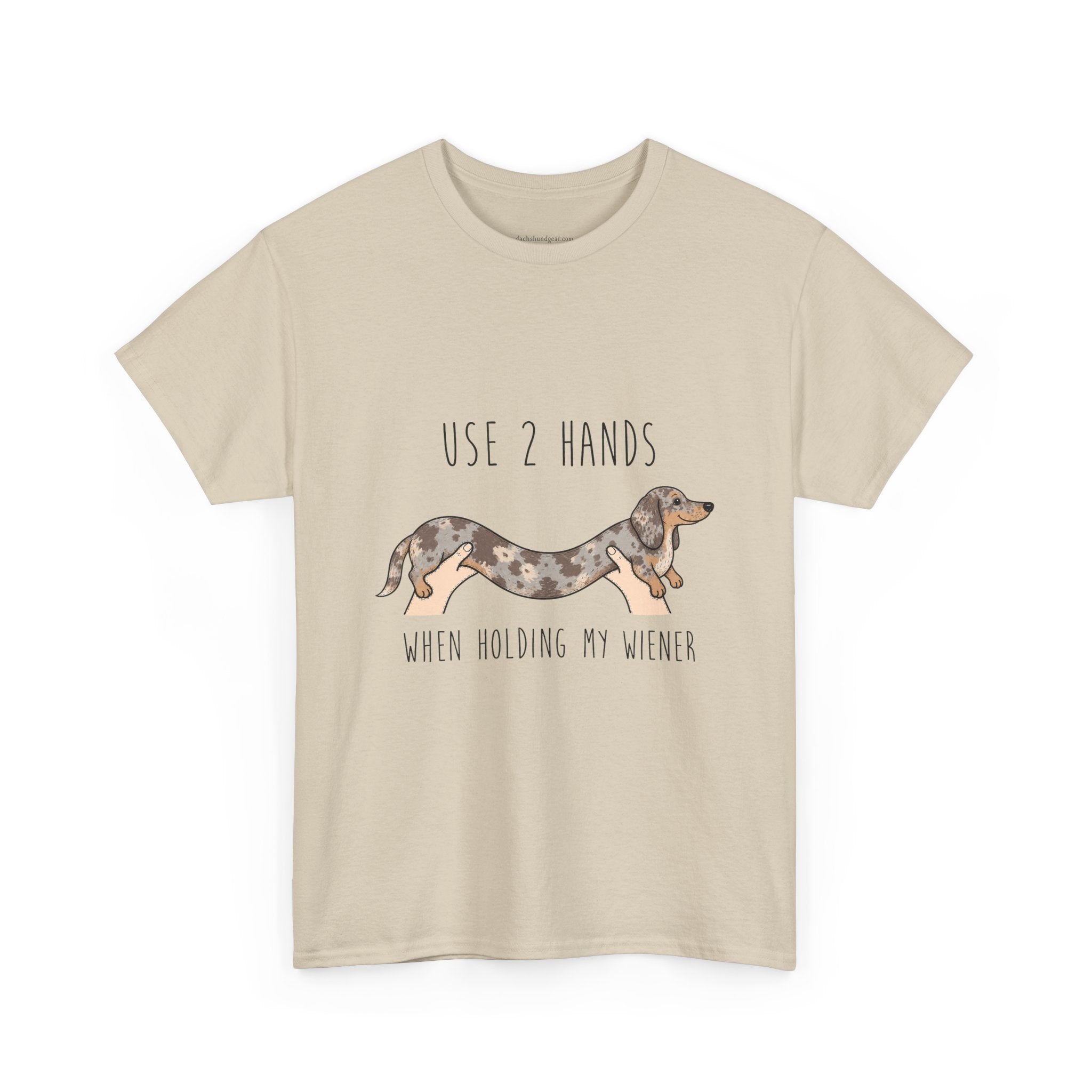 Use 2 Hands To Hold My Wiener Dachshund T-Shirt — Funny Wiener Dog Tee for Dachshund Owners