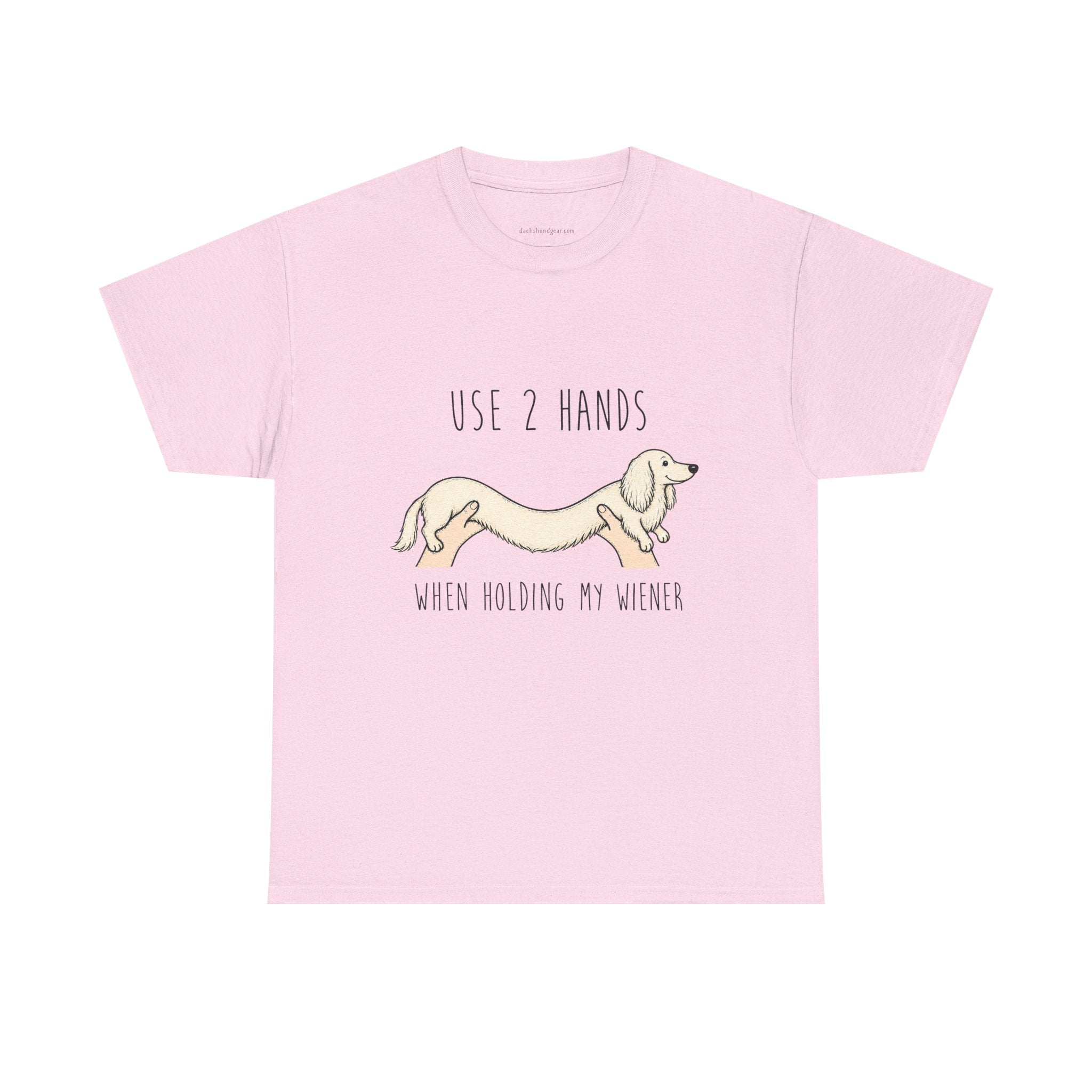 Use 2 Hands To Hold My Wiener Dachshund T-Shirt — Funny Wiener Dog Tee for Dachshund Owners
